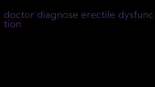 doctor diagnose erectile dysfunction