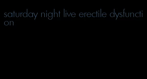 saturday night live erectile dysfunction