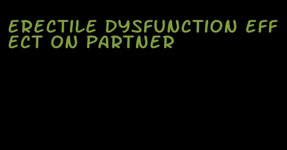 erectile dysfunction effect on partner