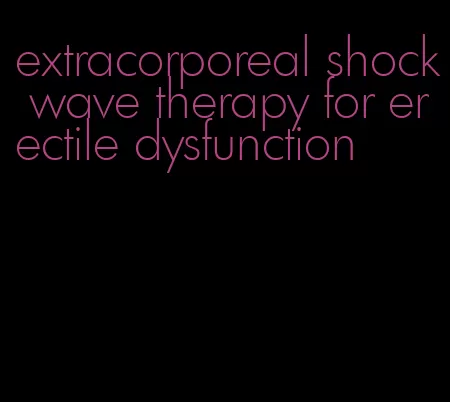 extracorporeal shock wave therapy for erectile dysfunction