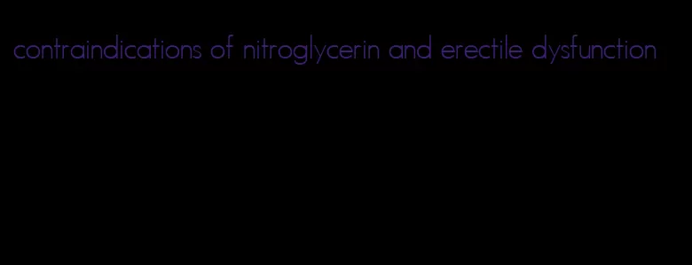 contraindications of nitroglycerin and erectile dysfunction