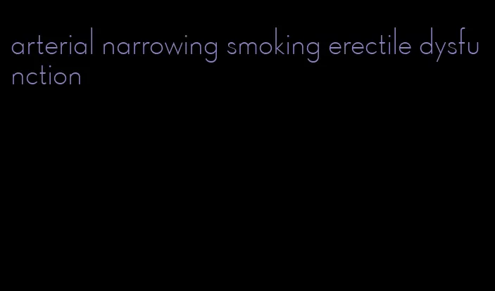 arterial narrowing smoking erectile dysfunction