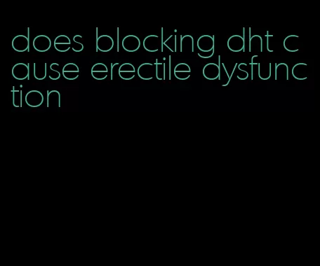 does blocking dht cause erectile dysfunction