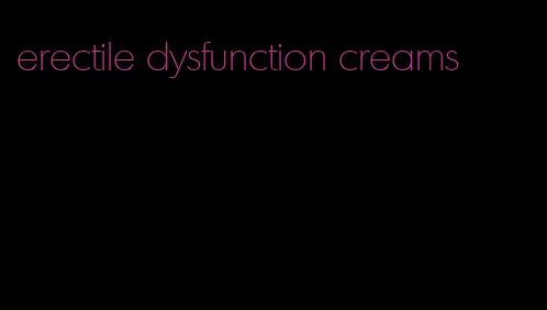 erectile dysfunction creams