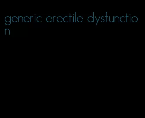 generic erectile dysfunction