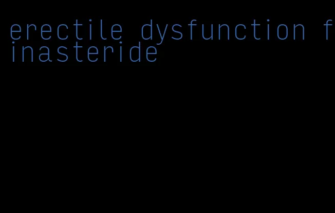 erectile dysfunction finasteride