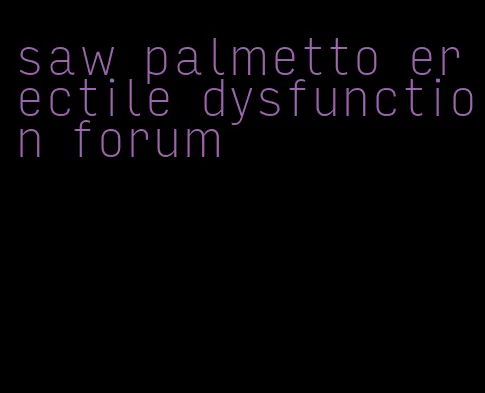 saw palmetto erectile dysfunction forum