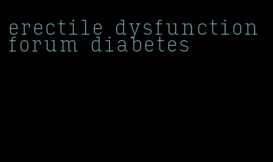 erectile dysfunction forum diabetes