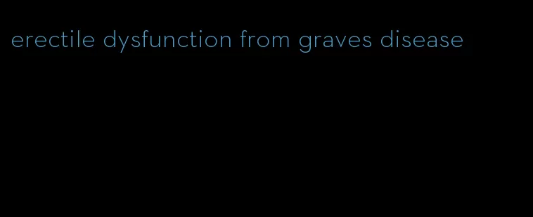 erectile dysfunction from graves disease