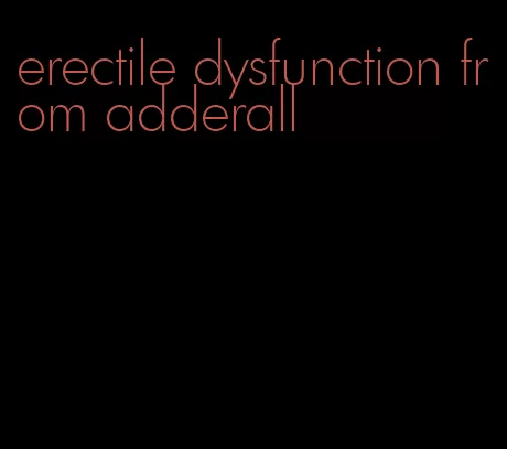 erectile dysfunction from adderall