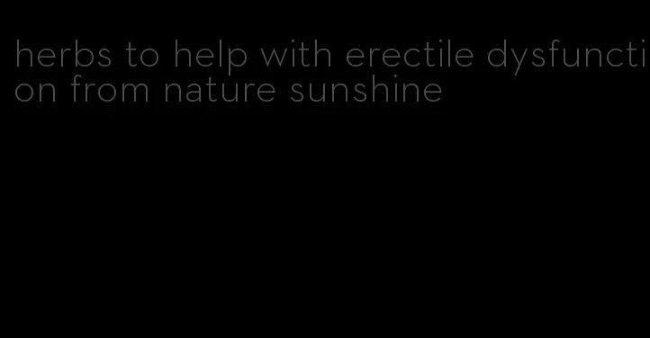 herbs to help with erectile dysfunction from nature sunshine