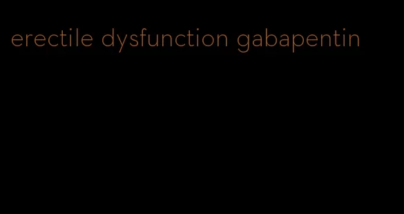 erectile dysfunction gabapentin