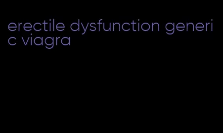 erectile dysfunction generic viagra