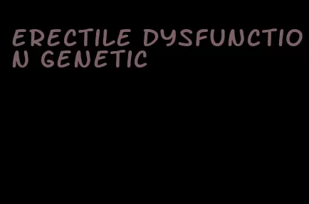 erectile dysfunction genetic