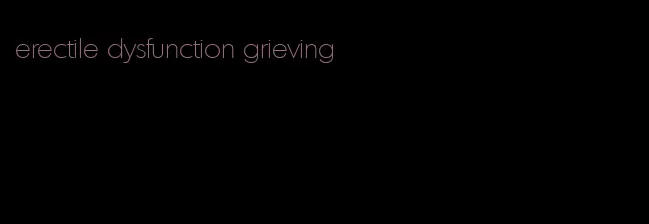 erectile dysfunction grieving