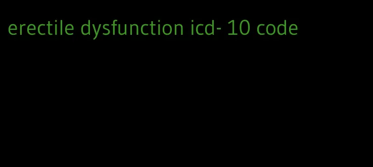 erectile dysfunction icd- 10 code