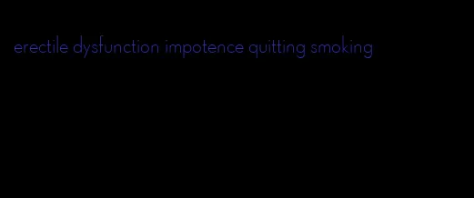 erectile dysfunction impotence quitting smoking