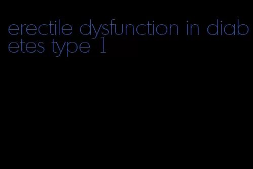 erectile dysfunction in diabetes type 1