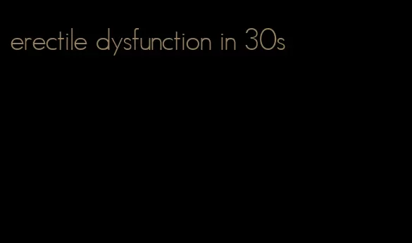 erectile dysfunction in 30s