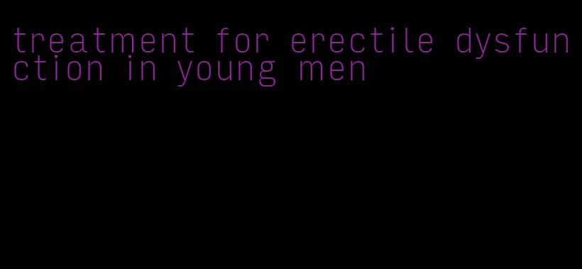 treatment for erectile dysfunction in young men