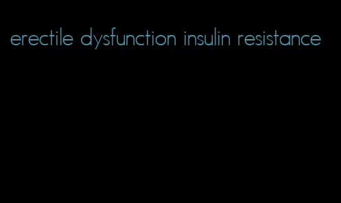 erectile dysfunction insulin resistance