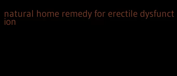 natural home remedy for erectile dysfunction