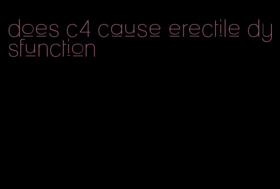 does c4 cause erectile dysfunction