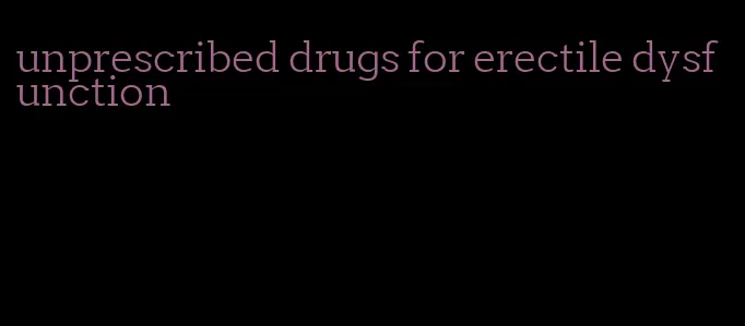 unprescribed drugs for erectile dysfunction