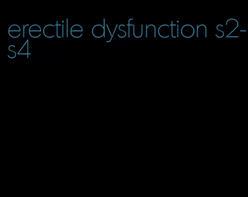 erectile dysfunction s2-s4