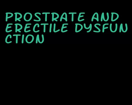 prostrate and erectile dysfunction