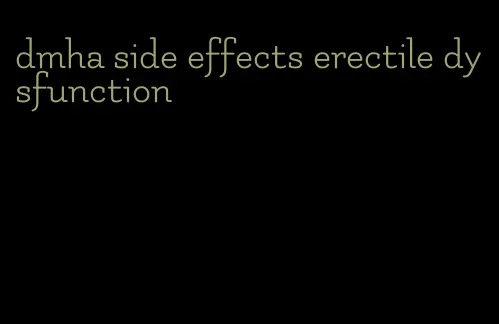 dmha side effects erectile dysfunction