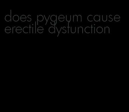 does pygeum cause erectile dysfunction