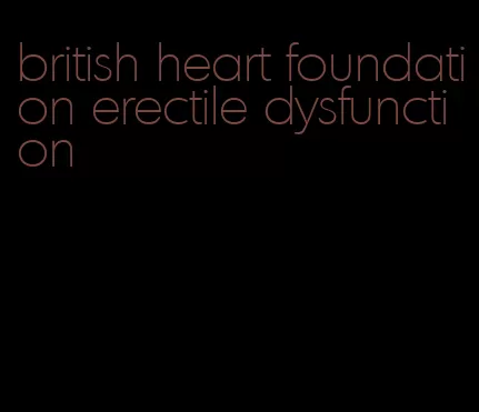 british heart foundation erectile dysfunction