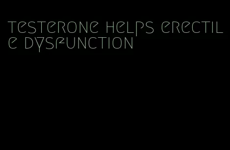 testerone helps erectile dysfunction