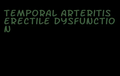 temporal arteritis erectile dysfunction