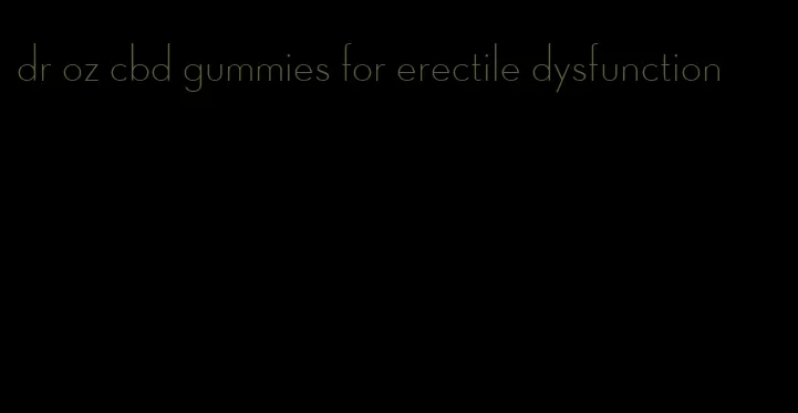 dr oz cbd gummies for erectile dysfunction