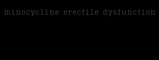 minocycline erectile dysfunction