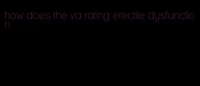 how does the va rating erectile dysfunction