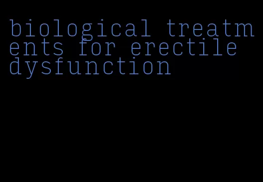 biological treatments for erectile dysfunction