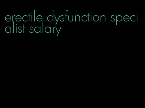 erectile dysfunction specialist salary