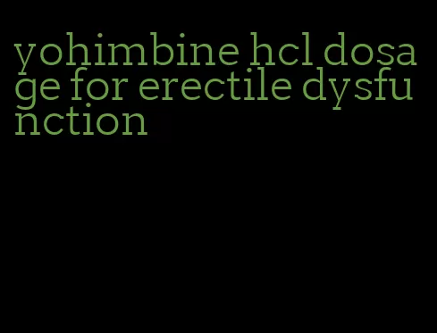 yohimbine hcl dosage for erectile dysfunction