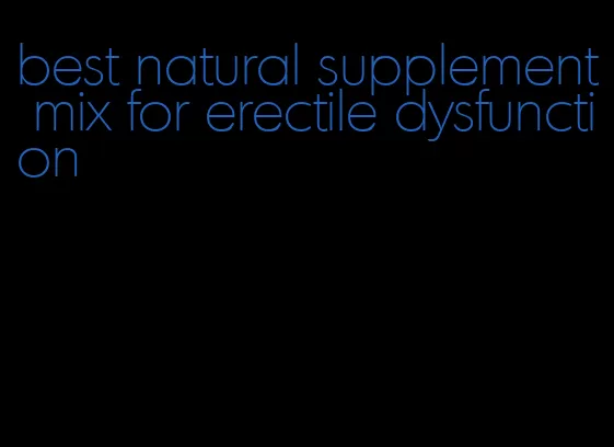 best natural supplement mix for erectile dysfunction