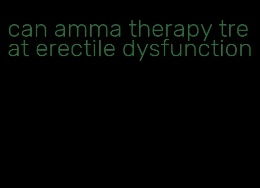 can amma therapy treat erectile dysfunction