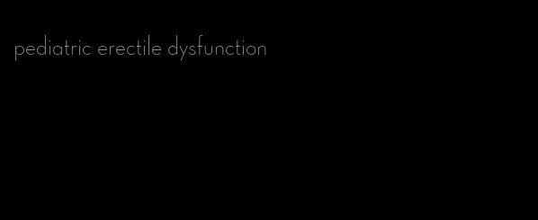 pediatric erectile dysfunction