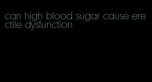 can high blood sugar cause erectile dysfunction