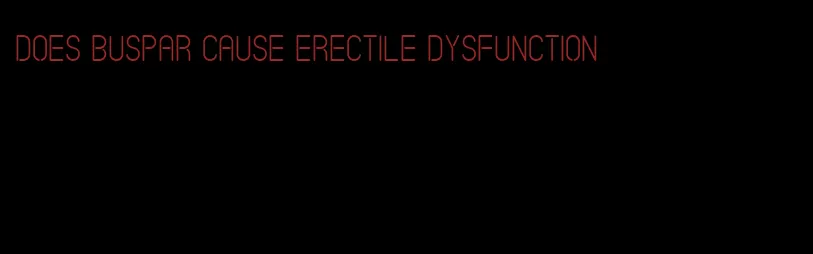 does buspar cause erectile dysfunction