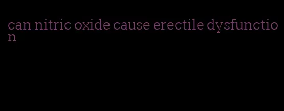 can nitric oxide cause erectile dysfunction