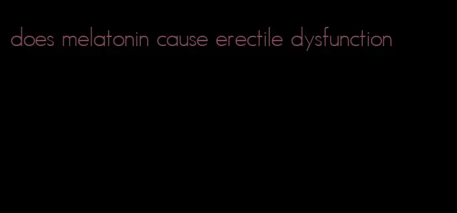 does melatonin cause erectile dysfunction