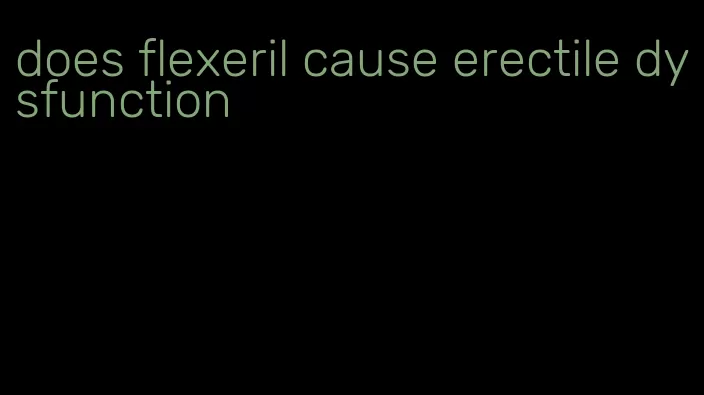 does flexeril cause erectile dysfunction