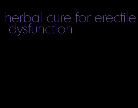 herbal cure for erectile dysfunction